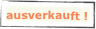 ausverkauft !