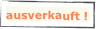 ausverkauft !